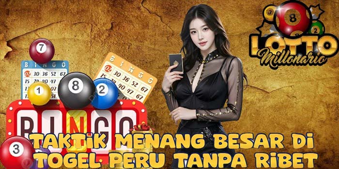 Taktik Menang besar di Togel Peru Tanpa Ribet