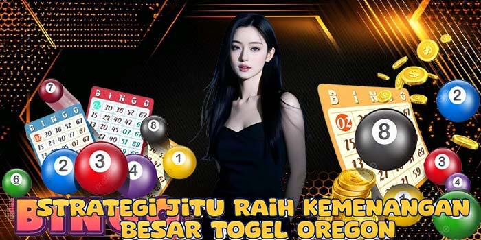 Strategi Jitu Raih Kemenangan Besar Togel Oregon